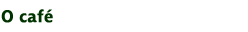 O Café