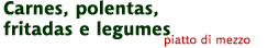 Carnes, polentas, fritadas e legumes
