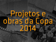 Projetos e obras da Copa de 2014