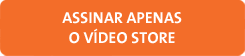 Assinar apenas o vídeo store Assinar apenas o vídeo store