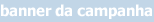 Banner da Campanha