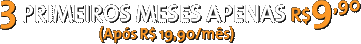 3 PRIMEIROS MESES APENAS R$9,90 (Após R$ 19,90/mês)