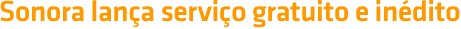 Sonora lança serviço gratuito e inédito